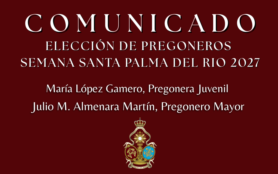 Las Hermandades eligen a los Pregoneros de la Semana Santa de Palma del Río 2027