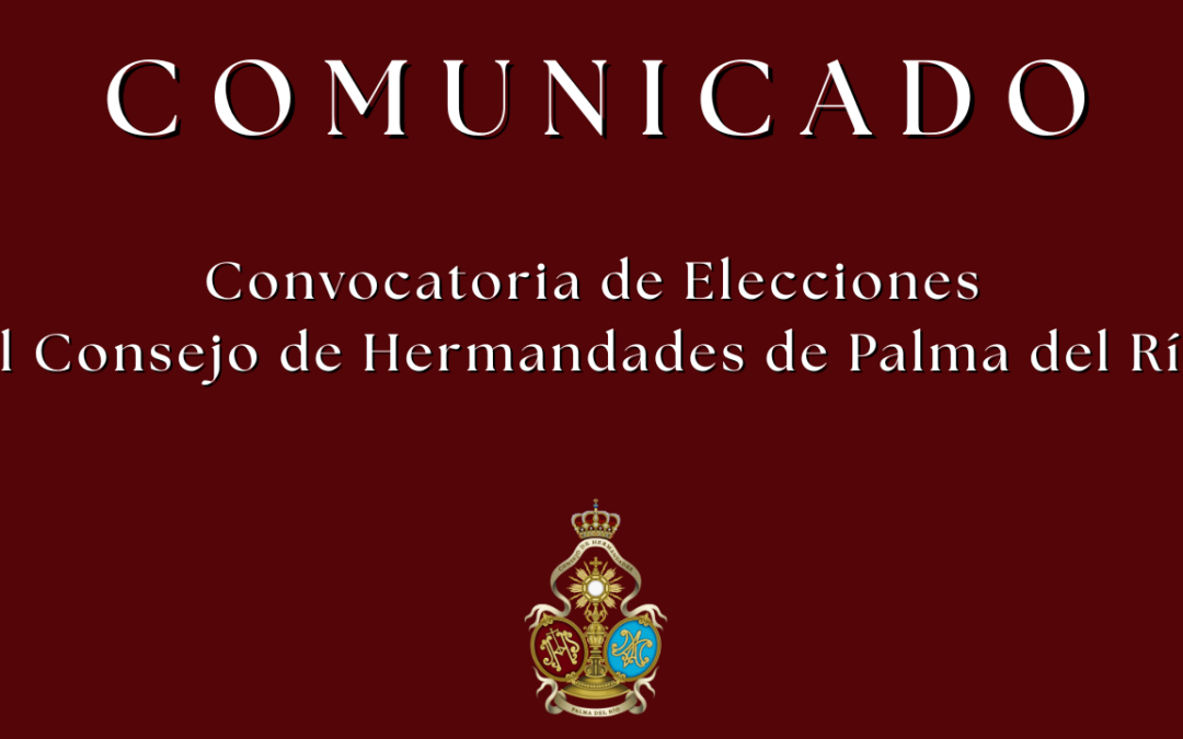 Convocatoria de Elecciones al Consejo General de Hermandades y Cofradías de Palma del Río
